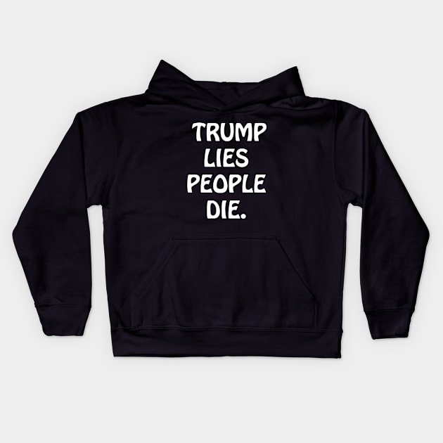 Trump lies people die Kids Hoodie by lmohib